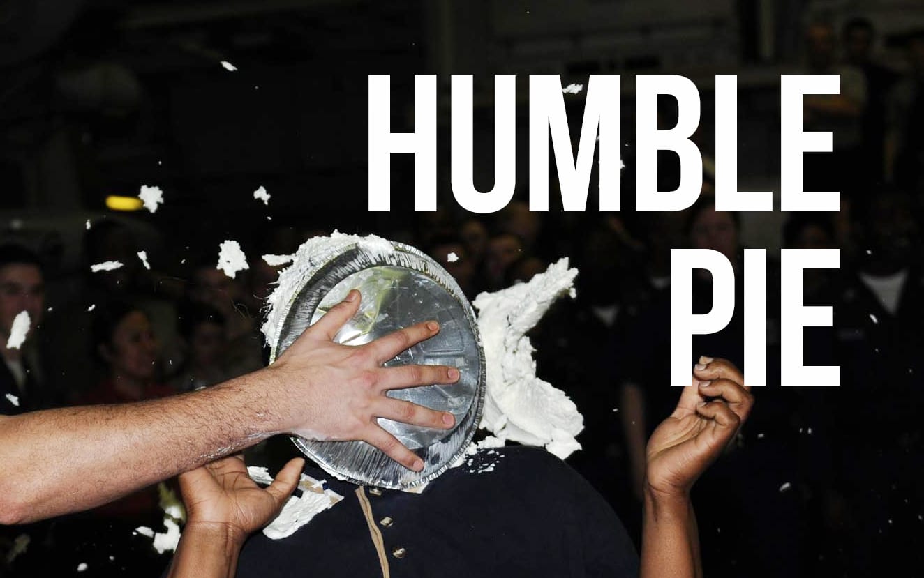Humble pie to face